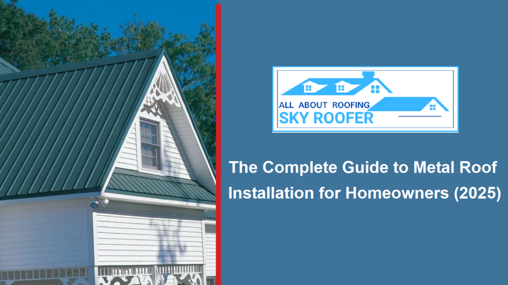 The Complete Guide to Metal Roof Installation for Homeowners (2025)